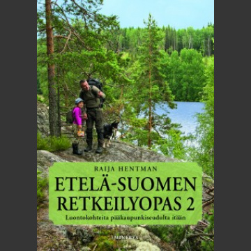 Etelä-Suomen retkeilyopas 2, luontokohteita pääkaupunkiseudulta itään, Hentman ( 3. painos 2020 )
