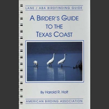 ABA, a Birder’s Guide to Texas Coast (Holt, H.R. 1993)