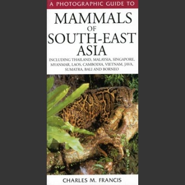 Photographic guide to mammals of South-East Asia (Francis, C., M. 2001)