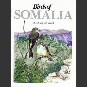 Birds of Somalia (Ash, J.S. & Miskell, J.E. 1998)