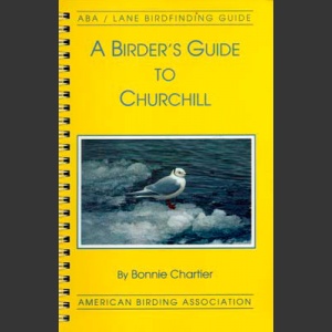 ABA, a Birder’s Guide to Churchill (Chartier, B. 1994)