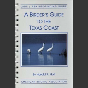 ABA, a Birder’s Guide to Texas Coast (Holt, H.R. 1993)