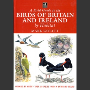 Field Guide to the Birds of Britain and Ireland by Habitat (Golley, M. 2004)