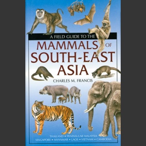 Field Guide to the mammals of South-East Asia (Francis, C. 2008)