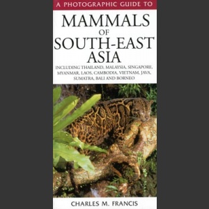 Photographic guide to mammals of South-East Asia (Francis, C., M. 2001)