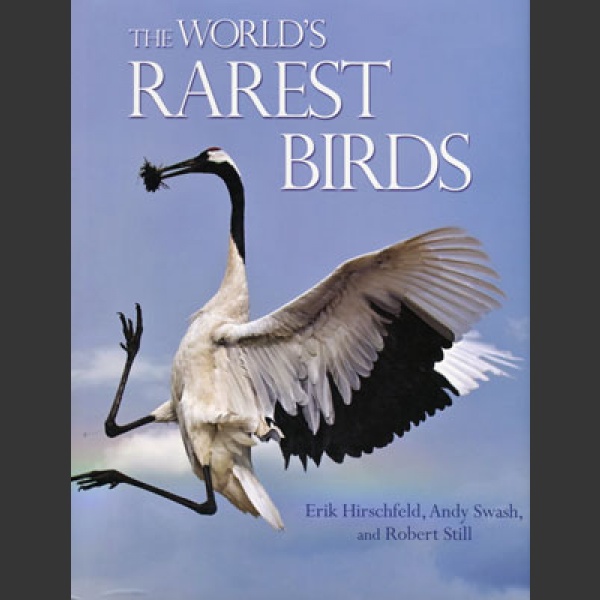World's rarest birds (Hirschfeld, E., Swash, A. & Still, R. 2013)