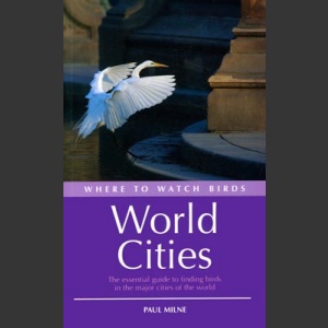 Where to watch birds World Cities (Milne, P. 2006)